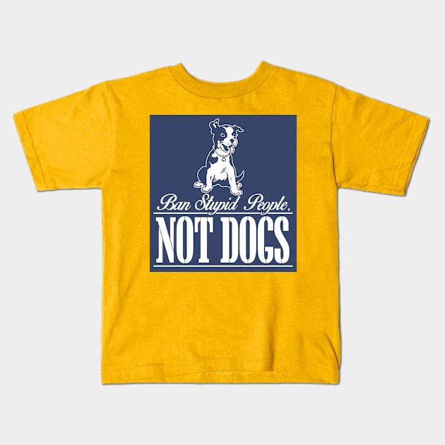 Ban Stupid People Not Dogs Kids T-Shirt by jerranne